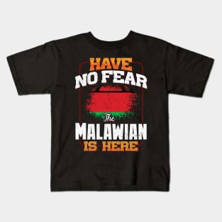 Malawian Flag  Have No Fear The Malawian Is Here - Gift for Malawian From Malawi Kids T-Shirt